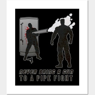 Never Bring a Gun to a Pipe Fight Posters and Art